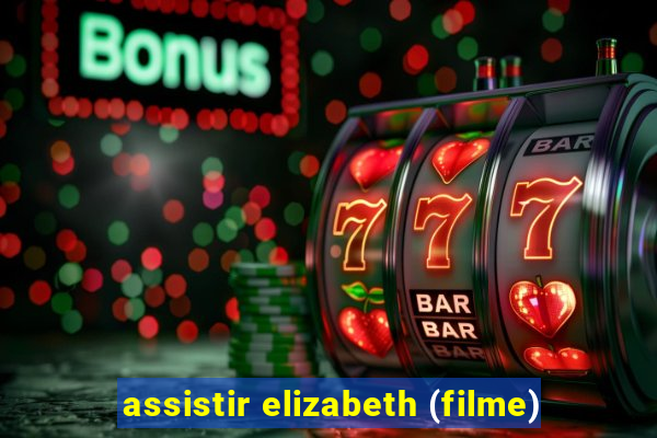 assistir elizabeth (filme)